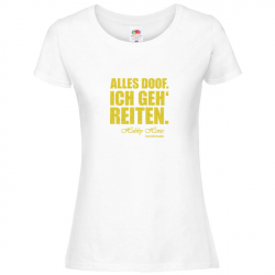 T Shirt - Damen - weiss - Rundhals - alles doof. ich geh' reiten (gold)